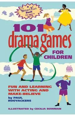 101 Drama Games for Children: Fun and Learning with Acting and Make-Believe - Paul Rooyackers