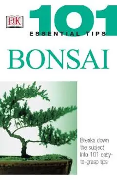 101 Essential Tips: Bonsai: Breaks Down the Subject Into 101 Easy-To-Grasp Tips - Harry Tomlinson