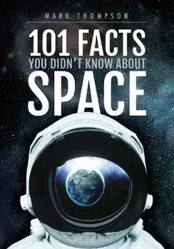 101 Facts You Didn't Know About Space, Paperback/Mark Thompson