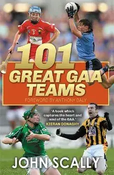 101 Great GAA Teams, Paperback/John Scally