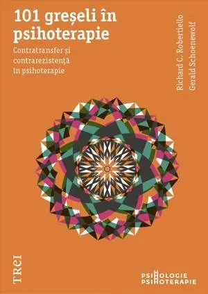 101 greşeli în psihoterapie. Contratransfer şi contrarezistenţă în psihoterapie - Richard C. Robertiello