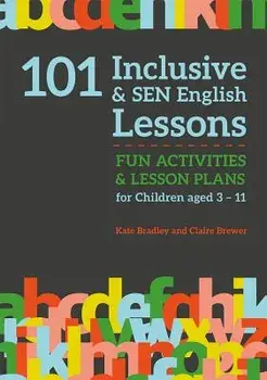 101 Inclusive and Sen English Lessons: Fun Activities and Lesson Plans for Children Aged 3 - 11, Paperback/Claire Brewer