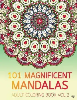 101 Magnificent Mandalas Adult Coloring Book Vol.2: Anti stress Adults Coloring Book to Bring You Back to Calm & Mindfulness, Paperback/Kierra Bury