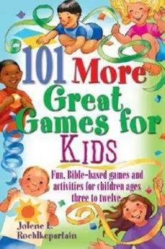 101 More Great Games for Kids: Active, Bible-Based Fun for Christian Education/Jolene L. Roehlkepartain