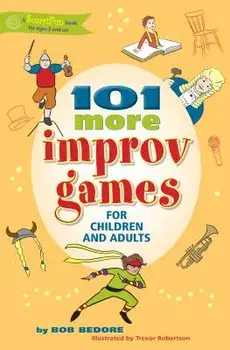 101 More Improv Games for Children and Adults, Paperback/Bob Bedore