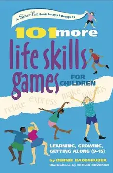 101 More Life Skills Games for Children: Learning, Growing, Getting Along (Ages 9-15)/Bernie Badegruber
