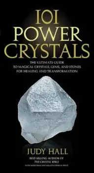 101 Power Crystals: The Ultimate Guide to Magical Crystals, Gems, and Stones for Healing and Transformation, Paperback/Judy Hall