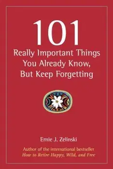 101 Really Important Things You Already Know, But Keep Forgetting, Paperback/Ernie J. Zelinski