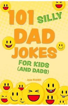 101 Silly Dad Jokes for Kids (and Dads) - Editors Of Ulysses Press