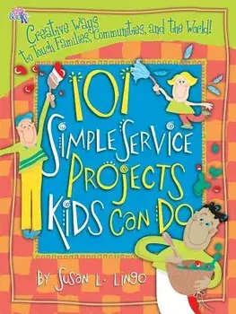 101 Simple Service Projects Kids Can Do, Paperback/Susan L. Lingo