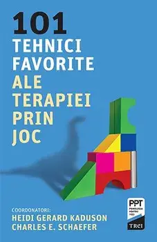 101 tehnici favorite ale terapiei prin joc/Heidi Gerard Kaduson, Charles E. Schaefer