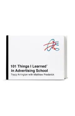 101 Things I Learned(r) in Advertising School - Tracy Arrington