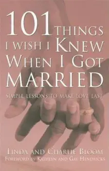 101 Things I Wish I Knew When I Got Married: Simple Lessons to Make Love Last, Paperback/Linda Bloom