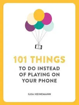 101 Things to Do Instead of Playing on Your Phone, Paperback/Ilka Heineman