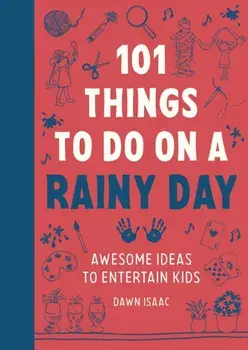101 Things to do on a Rainy Day. Awesome ideas to entertain kids, Paperback/Dawn Isaac