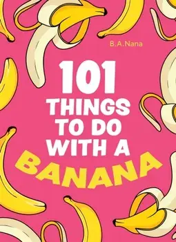 101 Things to Do With a Banana, Hardback/***
