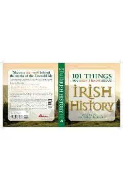 101 Things You Didn't Know about Irish History: The People, Places, Culture, and Tradition of the Emerald Isle - Ryan Hackney