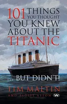 101 Things You Thought You Knew about the Titanic ... But Didn't, Paperback/Tim Malton