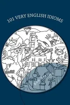 101 Very English Idioms: Learn to Speak Like a True Brit, Paperback/Rob Averies