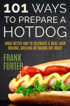 101 Ways to Prepare a Hot Dog, Paperback/Frank Furter