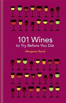 101 Wines to Try Before You Die, Hardcover/Margaret Rand