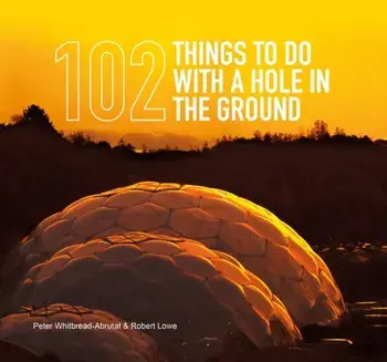 102 Things to Do with a Hole in the Ground, Hardback/Robert Lowe