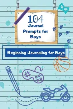 104 Journal Prompts for Boys Beginning Journaling for Boys, Paperback/Dawnis Edge