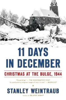 11 Days in December: Christmas at the Bulge, 1944/Stanley Weintraub