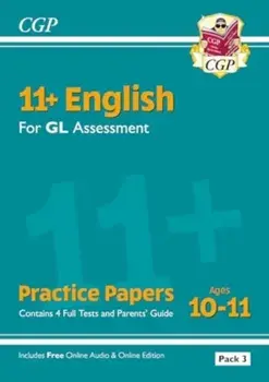 11+ GL English Practice Papers: Ages 10-11 - Pack 3 (with Parents' Guide & Online Edition)/CGP Books