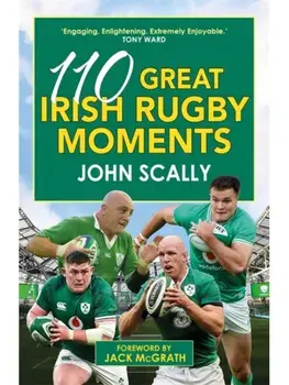 110 Great Irish Rugby Moments, Paperback/John Scally