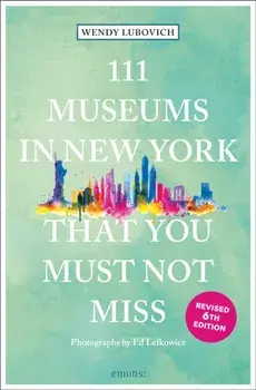 111 Museums in New York That You Must Not Miss. 6 Revised edition, Paperback/Wendy Lubovich