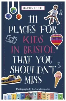 111 Places for Kids in Bristol That You Shouldn't Miss, Paperback/Barbara Evripidou