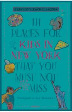 111 Places for Kids in New York That You Must Not Miss (Revised & Updated) - Evan Levy