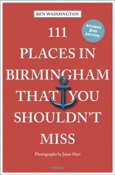 111 Places in Birmingham That You Shouldn't Miss. 2 Revised edition, Paperback/Ben Waddington