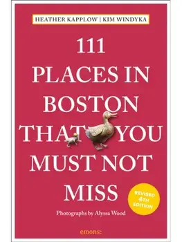 111 Places in Boston That You Must Not Miss. 4 Revised edition, Paperback/Kim Windyka