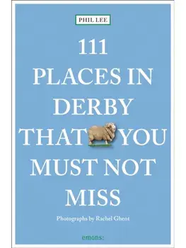111 Places in Derby That You Must Not Miss, Paperback/Phil Lee