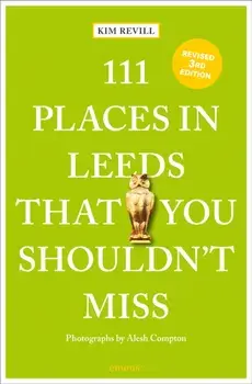 111 Places in Leeds That You Shouldn't Miss. 4 New edition, Paperback/Kim Revill