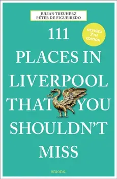 111 Places in Liverpool That You Shouldn't Miss. 7 Revised edition, Paperback/Julian Treuherz