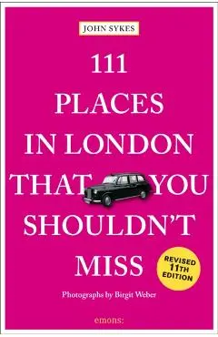 111 Places in London That You Shouldn't Miss - John Sykes