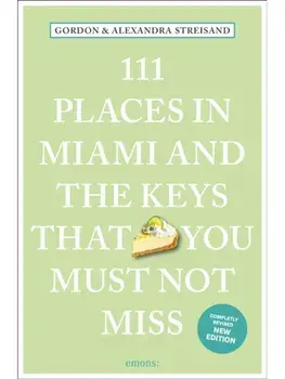 111 Places in Miami and the Keys That You Must Not Miss. 2 Revised edition, Paperback/Alexandra Streisand