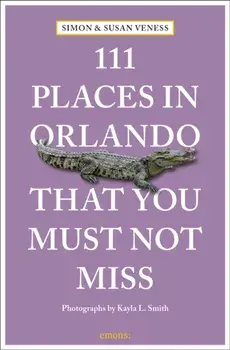 111 Places in Orlando That You Must Not Miss, Paperback/Simon Veness