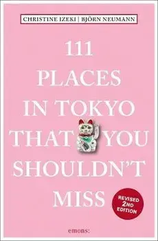 111 Places in Tokyo That You Shouldn't Miss, Paperback/Bjorn Neumann