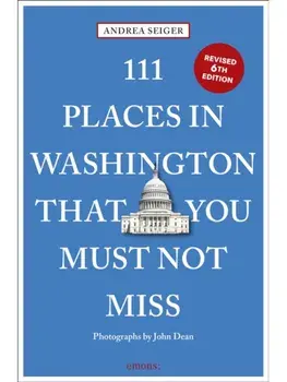 111 Places in Washington, DC That You Must Not Miss. 6 Revised edition, Paperback/Andrea Seiger