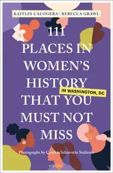 111 Places in Women's History in Washington That You Must Not Miss, Paperback/Kaitlin Calogera