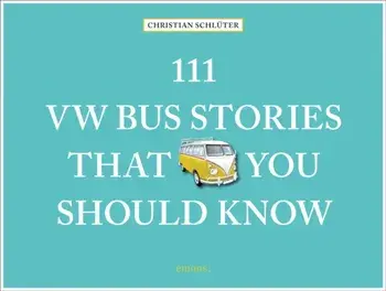111 VW Bus Stories That You Should Know, Hardback/Christian Schluter