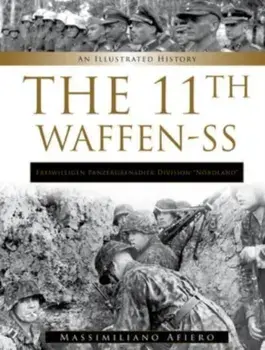11th Waffen-SS Freiwilligen Panzergrenadier Division “Nordland”. An Illustrated History, Hardback/Massimiliano Afiero