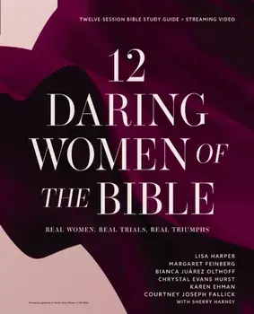 12 Daring Women of the Bible Study Guide plus Streaming Video. Real Women, Real Trials, Real Triumphs, Paperback/Courtney Joseph Fallick