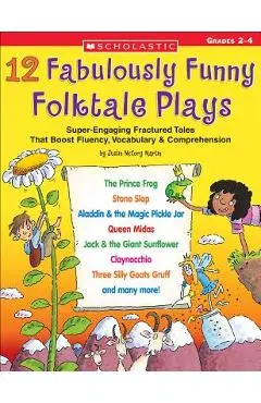 12 Fabulously Funny Folktale Plays: Boost Fluency, Vocabulary, and Comprehension! - Justin Mccory Martin