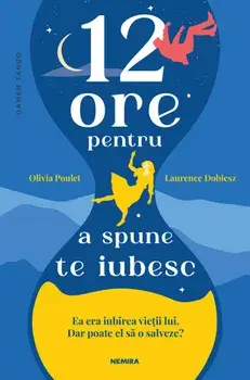 12 ore pentru a spune te iubesc/Olivia Poulet, Laurence Dobiesz