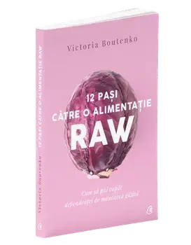 12 pasi catre o alimentatie raw. Editia a II-a/Victoria Boutenko